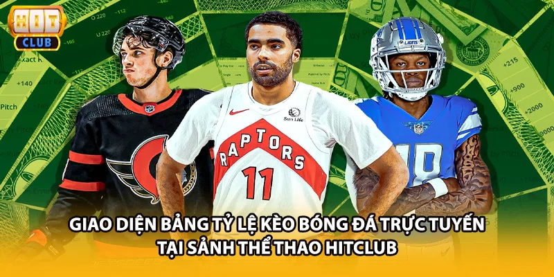 Giao diện bảng tỷ lệ kèo bóng đá trực tuyến tại sảnh thể thao HITCLUB